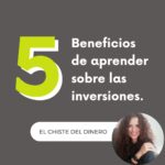 5 benéficos de aprender sobre inversiones